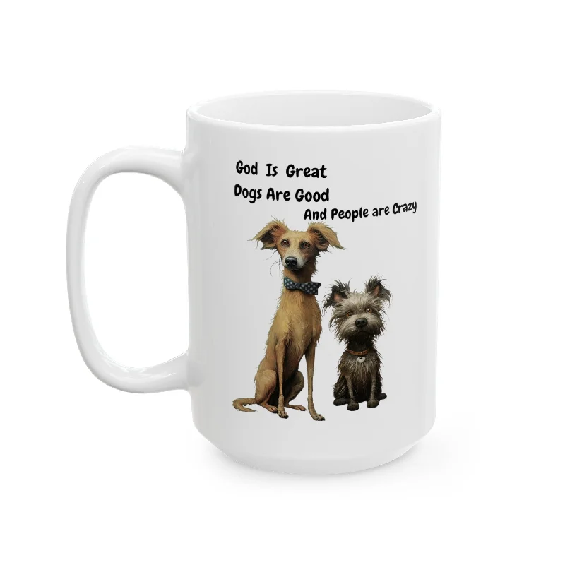 God is Great, Dogs are Good and People are Crazy Ceramic Mug, (11oz, 15oz) for Dog Lovers - Great Gift Idea God is Great, Dogs are Good and People are Crazy Ceramic Mug, (11oz, 15oz) for Dog Lovers - Great Gift Idea