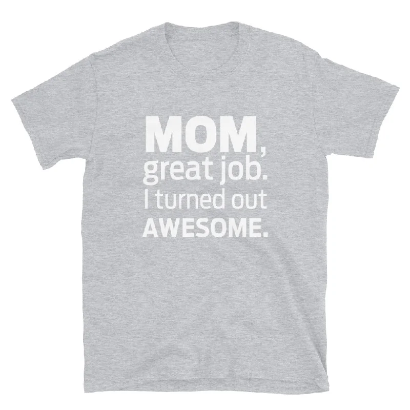 I Turned Out Awesome T-Shirt